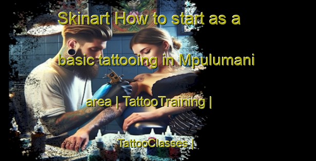 Skinart How to start as a basic tattooing in Mpulumani area | TattooTraining | TattooClasses | SkinartTraining-the Democratic Republic of the Congo